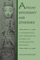 book African Witchcraft and Otherness: A Philosophical and Theological Critique of Intersubjective Relations