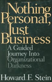 book Nothing Personal, Just Business: A Guided Journey into Organizational Darkness