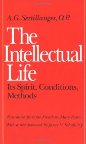 book The Intellectual Life: Its Spirit, Conditions, Methods