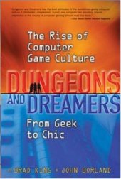 book Dungeons and Dreamers: The Rise of Computer Game Culture from Geek to Chic