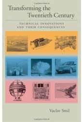 book Transforming the Twentieth Century: Technical Innovations and Their Consequences