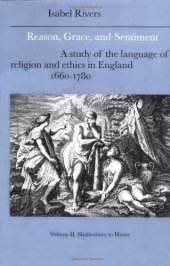 book Reason, Grace, and Sentiment: A Study of the Language of Religion and Ethics in England, 1660-1780, Volume 2: Shaftesbury to Hume