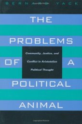 book The Problems of a Political Animal: Community, Justice, and Conflict in Aristotelian Political Thought