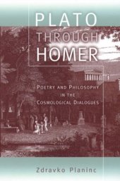 book Plato through Homer: Poetry and Philosophy in the Cosmological Dialogues