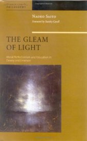 book The Gleam of Light: Moral Perfectionism and Education in Dewey and Emerson 