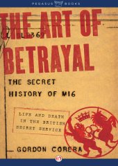 book The Art of Betrayal: The Secret History of MI6: Life and Death in the British Secret Service