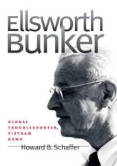 book Ellsworth Bunker: Global Troubleshooter, Vietnam Hawk