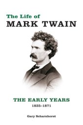 book The Life of Mark Twain: The Early Years, 1835-1871 (Volume 1) (Mark Twain and His Circle)