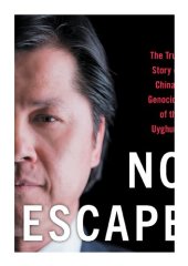 book No Escape: A Uyghur's Story of Oppression, Genocide, and China's Digital Dictatorship