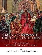 book King Solomon and the Temple of Solomon: The History of the Jewish King and His Temple