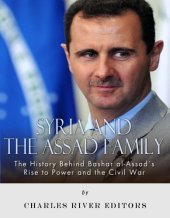 book Syria and the Assad Family: The History Behind Bashar al-Assad’s Rise to Power and the Civil War