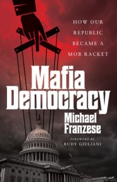 book Mafia Democracy: How Our Republic Became a Mob Racket