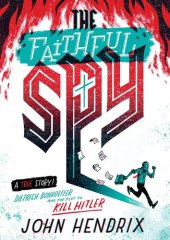 book The Faithful Spy: Dietrich Bonhoeffer and the Plot to Kill Hitler