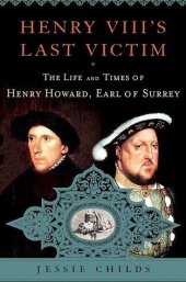 book Henry VIII's Last Victim: The Life and Times of Henry Howard, Earl of Surrey