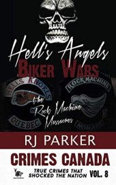 book Hell's Angels Biker Wars: The Rock Machine Massacres (Crimes Canada: True Crimes That Shocked The Nation)