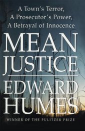 book Mean Justice: A Town's Terror, A Prosecutor's Power, A Betrayal of Innocence