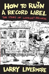 book How To Ru(i)n A Record Label: The Story of Lookout Records