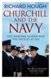 book Churchill and the Navy: The Wartime Leader and the Battles at Sea