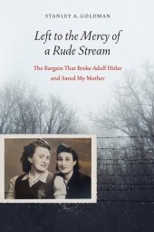 book Left to the Mercy of a Rude Stream: The Bargain That Broke Adolf Hitler and Saved My Mother