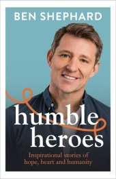 book Humble Heroes: Inspirational stories of hope, heart and humanity