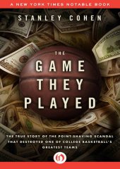 book The Game They Played: The True Story of the Point-Shaving Scandal That Destroyed One of College Basketball's Greatest Teams