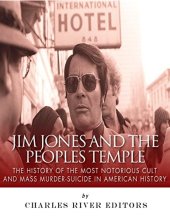 book Jim Jones and the Peoples Temple: The History of the Most Notorious Cult and Mass Murder-Suicide in American History