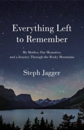 book Everything Left to Remember: My Mother, Our Memories, and a Journey Through the Rocky Mountains