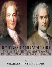 book Rousseau and Voltaire: The Lives of the Two Most Famous Intellectuals of the Enlightenment