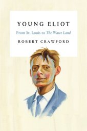 book Young Eliot: From St. Louis to The Waste Land