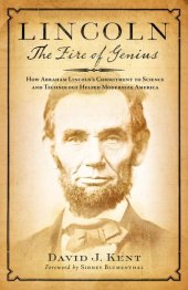 book Lincoln: The Fire of Genius: How Abraham Lincoln's Commitment to Science and Technology Helped Modernize America