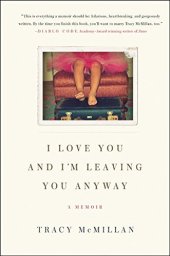 book I Love You and I'm Leaving You Anyway: A Memoir