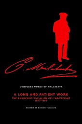 book The Complete Works of Malatesta V.III: "A Long and Patient Work": The Anarchist Socialism of L'Agitazione, 1897-98