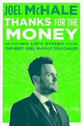 book Thanks for the Money: How to Use My Life Story to Become the Best Joel McHale You Can Be