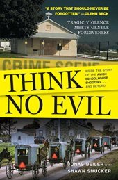 book Think No Evil: Inside the Story of the Amish Schoolhouse Shooting...and Beyond