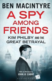 book A Spy Among Friends: Kim Philby and the Great Betrayal