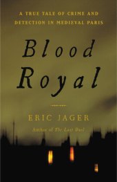 book Blood Royal: A True Tale of Crime and Detection in Medieval Paris