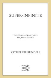 book Super-Infinite: The Transformations of John Donne