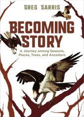 book Becoming Story: A Journey among Seasons, Places, Trees, and Ancestors