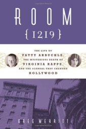 book Room 1219: The Life of Fatty Arbuckle, the Mysterious Death of Virginia Rappe, and the Scandal That Changed Hollywood