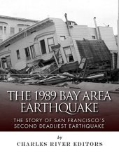 book The 1989 Bay Area Earthquake: The Story of San Francisco’s Second Deadliest Earthquake