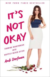 book It's Not Okay: Turning Heartbreak into Happily Never After