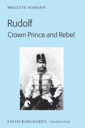 book Rudolf. Crown Prince and Rebel: Translation of the New and Revised Edition, �Kronprinz Rudolf. Ein Leben� (Amalthea, 2005)