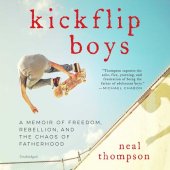 book Kickflip Boys: A Memoir of Freedom, Rebellion, and the Chaos of Fatherhood