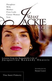 book What Jackie Taught Us: Lessons from the Remarkable Life of Jacqueline Kennedy Onassis