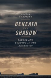 book Beneath the Shadow: Legacy and Longing in the Antarctic