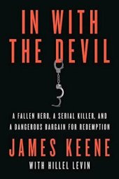 book In with the Devil: A Fallen Hero, a Serial Killer, and a Dangerous Bargain for Redemption