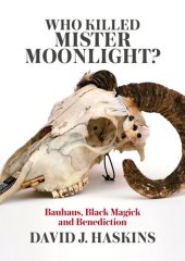 book Who Killed Mister Moonlight?: Bauhaus, Black Magick and Benediction