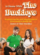 book At Home With The Buckleys: Scummy stories and misadventures from modern family life