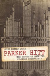 book Parker Hitt: The Father of American Military Cryptology