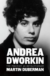 book Andrea Dworkin: The Feminist as Revolutionary